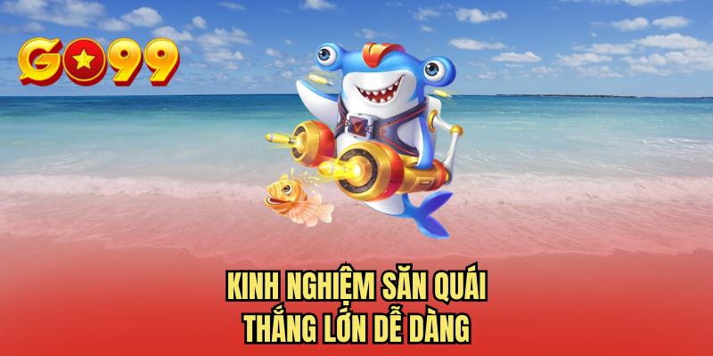 Kinh nghiệm săn quái thắng lớn dễ dàng